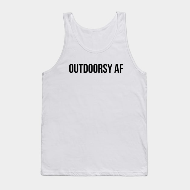 OUTDOORSY AF - not indoorsy - nomad adventure thrill seeker - shirt, sticker, mug, etc Tank Top by cloudhiker